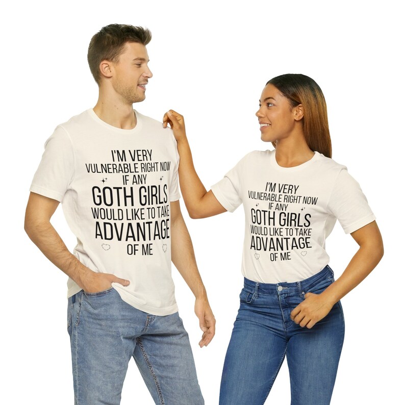 I'm Very Vulnerable Right Now Shirt, I'm Very Vulnerable Right Now If Any Goth Girls Would Like To Take Advantage Of Me, Goth Girl Shirt