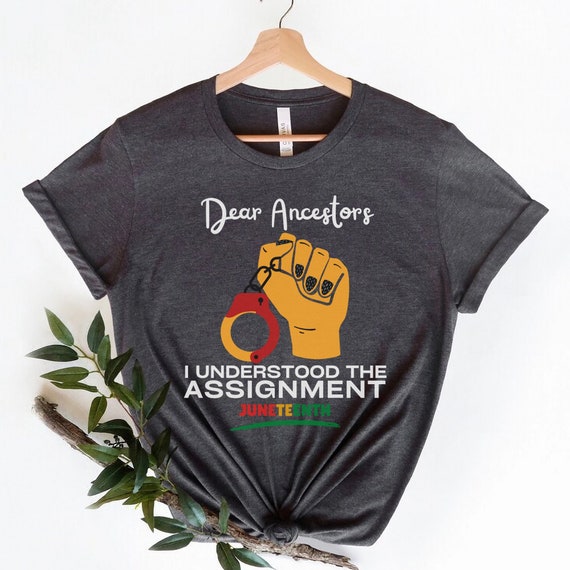 Black Culture Shirt,Dear Ancestors I Understood The Assignment,Juneteenth Gift,Black Empowerment,Juneteenth Shirt,Black Independence Day