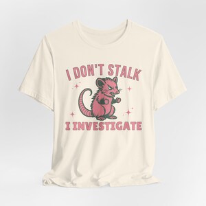 I Don't Stalk I Investigate,Funny Mental Health Shirt Anxiety Tee Weirdcore Shirt,Opossum Lover Tee,Antisocial Panic Attack Introvert Shirt