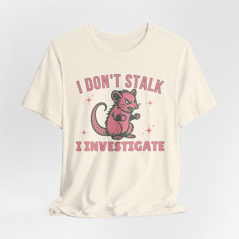 I Don't Stalk I Investigate,Funny Mental Health Shirt Anxiety Tee Weirdcore Shirt,Opossum Lover Tee,Antisocial Panic Attack Introvert Shirt