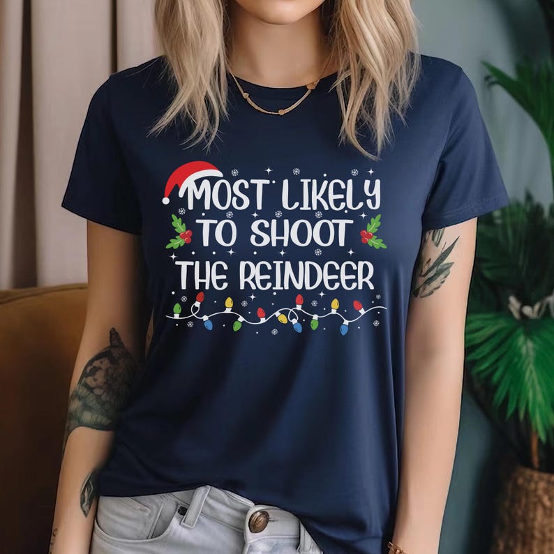 Most Likely to Shoot the Reindeer Xmas Shirt,most Likely Matching