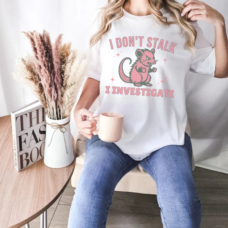 I Don't Stalk I Investigate,Funny Mental Health Shirt Anxiety Tee Weirdcore Shirt,Opossum Lover Tee,Antisocial Panic Attack Introvert Shirt