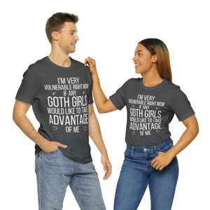 I'm Very Vulnerable Right Now Shirt, I'm Very Vulnerable Right Now If Any Goth Girls Would Like To Take Advantage Of Me, Goth Girl Shirt