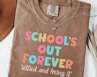 Teacher Retirement Comfort Colors Shirt,Schools Out Forever Shirt,Gift For Teacher Retirement,Retired Teacher Gift Teacher Appreciation crew