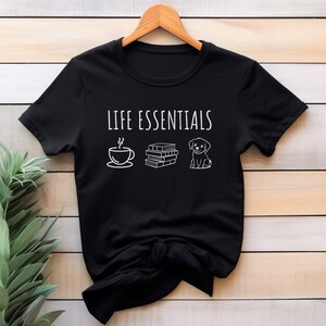 Life Essentials Coffee Dog Books Shirt, Reading Lovers Gifts, Funny Reading Tee, Coffee and Dog Lover Shirt, Books and Dog Lover Shirt, Dogs