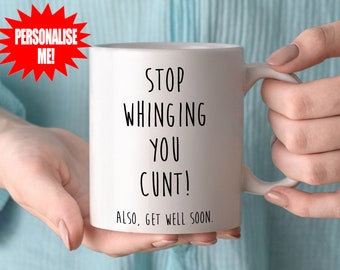 Stop Whinging You Cunt - Get Well Soon - Mug