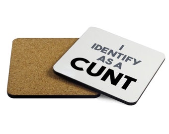 I Identify as a Cunt - Cork Backed Drink Coaster