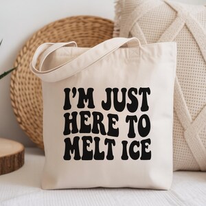 Anti ICE Protest Tote Bag Im Just Here To Melt Ice Funny Abolish ICE Immigrant Rights Human Rights Activist Gift Pro Immigration Protest