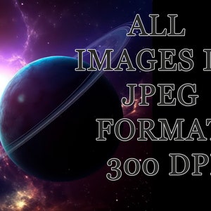 May include: A digital illustration of a planet with rings in a galaxy with a bright star. The text "ALL IMAGES IN JPEG FORMAT 300 DPI" is in the upper right corner of the image.
