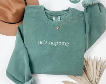 Nap Comfort Colors® Shirt, He's Napping Tee Shirt, Funny Nap Sweatshirt Women, Nap Crewneck Sweater, Napping Wife Gift for Woman Napper Gift