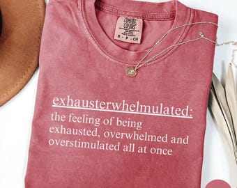 Exhausterwhelmulated Comfort Colors® Overstimulated Shirt for Mom, Unhinged TShirt, Weirdcore Clothing, Gen Z Shirt, Weird Stuff Funny Shirt