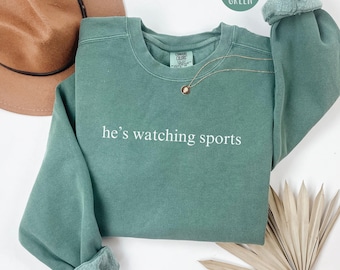 Sports Comfort Colors® Shirt, He's Watching Sports Tee Shirt, Funny Sport Sweatshirt Women, Sport Crewneck Sweater, Watch Sports Wife Gift