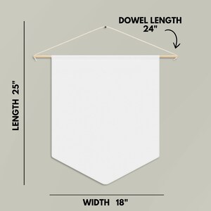 May include: White banner with a dowel rod at the top and a pointed bottom. The banner is 25 inches long and 18 inches wide. The dowel rod is 24 inches long.