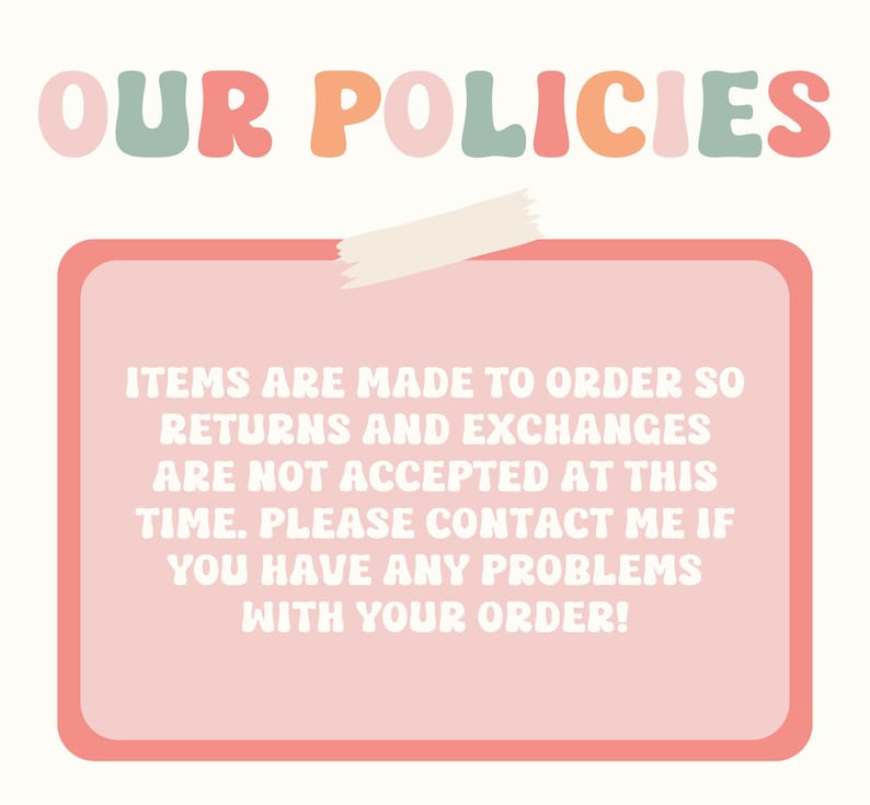 May include: A pink and red sign with a piece of tape on it. The sign says "Items are made to order so returns and exchanges are not accepted at this time. Please contact me if you have any problems with your order!"