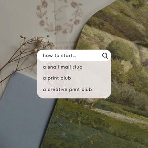 May include: A composition featuring a search bar with the text "how to start..." and suggestions for a snail mail club, print club, and creative print club. The background includes a floral design and a landscape painting.