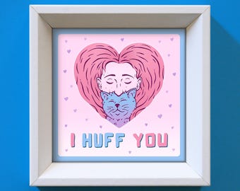 Funny Cat Art Print: I Huff You, Cat Lover Gift