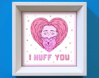 I Huff You Cat Art Print: Funny Cat Lover Gift