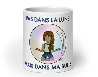 Mug "Not in the moon, but in MY bubble"