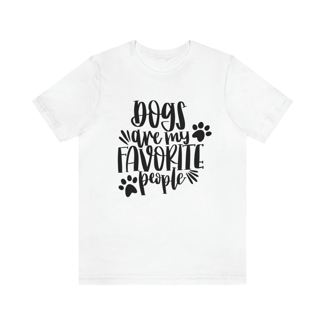 Dogs Are My Favorite People Shirt Funny Dog Shirt Dog Lover Etsy
