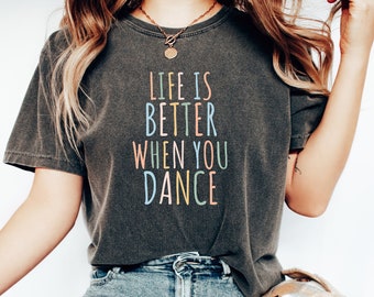 Life Is Better When You Dance Women's T-Shirt, Dance Shirt with Slogan, Gift for Dancers, Dance Lover Shirt