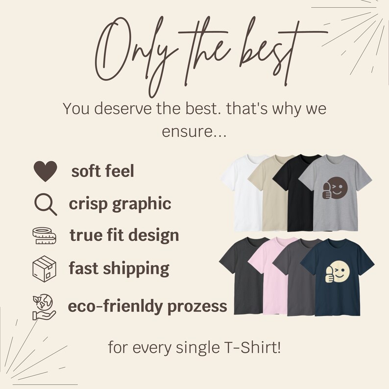 Puede incluir: Un gr&aacute;fico que destaca las caracter&iacute;sticas de una camiseta, incluyendo tacto suave, gr&aacute;fico n&iacute;tido, dise&ntilde;o de ajuste perfecto, env&iacute;o r&aacute;pido y proceso ecol&oacute;gico. El texto "Only the best" est&aacute; en la parte superior de la imagen. El texto "You deserve the best. That's why we ensure..." est&aacute; debajo del texto "Only the best". El texto "for every single T-Shirt!" est&aacute; en la parte inferior de la imagen. La imagen tambi&eacute;n muestra una variedad de camisetas en diferentes colores.
