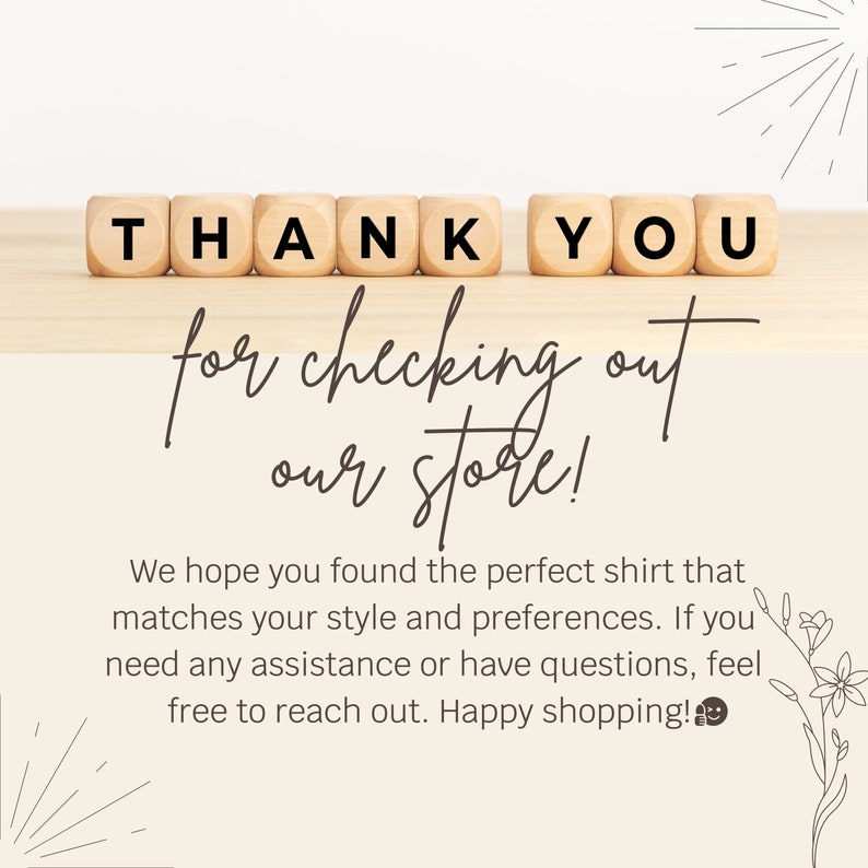 Puede incluir: Bloques de madera que deletrean "THANK YOU" sobre una superficie de madera clara. El texto "for checking out our store!" est&aacute; escrito en cursiva debajo de los bloques. El texto "We hope you found the perfect shirt that matches your style and preferences. If you need any assistance or have questions, feel free to reach out. Happy shopping!" est&aacute; escrito debajo del texto en cursiva.