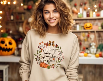 Fall T-Shirt, Fall Leaves and Pumpkins Please - Thanksgiving Pumpkin Sweatshirt, Fall Hoodie, Fall Wreath Sweater, Cottagecore Shirt