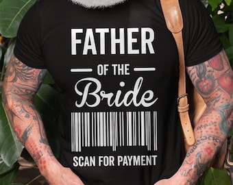 Funny Father of the Bride T-Shirt: Scan for Payment Wedding Tee
