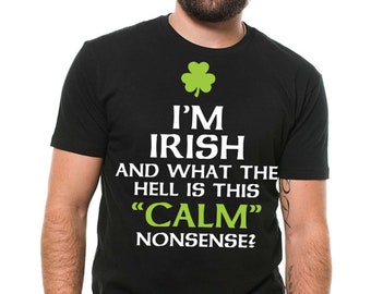 Funny St Patrick's Day T-Shirt: I Can't Calm Nonsense Tee