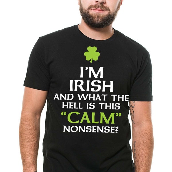 Men's St Patrick's Day I cant calm nonsense Tee T-shirt Saint Paddy's tee Funny Sarcastic Saint Patrick Gifts Irish Shirts For Dad Mom