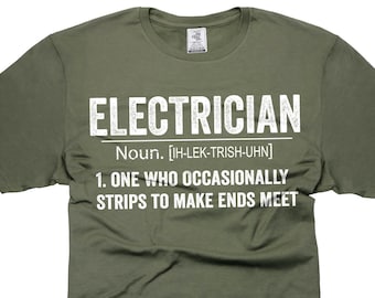 May include: A green t-shirt with a white graphic that says "ELECTRICIAN" and defines the word as "one who occasionally strips to make ends meet".