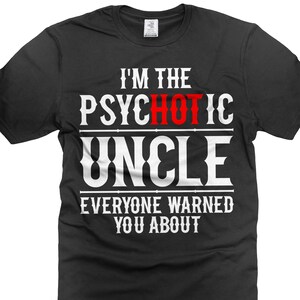 Mens Uncle T-shirt Funny Uncle Tee Shirt I&#39;m The Psychotic Uncle Shirt Uncle Gift Ideas Uncle birthday christmas tee shirt