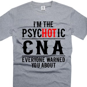 Funny Psychotic CNA Shirt Certified Nursing Assistant Shirt Nursing Funny Shirts Hot Nurse Shirt Gift For Her Shirt For Women