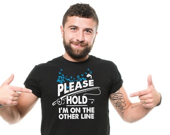 Funny Fishing Shirt: "Please Hold, I'm On The Other Line" - Fisherman Gift