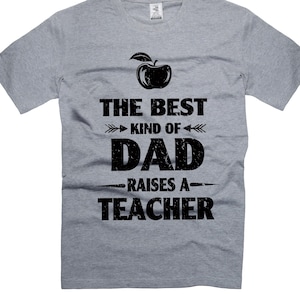 Best Kind Of Dad Raises A Teacher Father's Day Gift Shirt Best Kind Of Dad Raises A Teacher Father's Day Gift Shirt