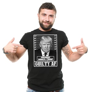 Mens Trump Guilty AF Shirt Donald Trump Police Mugshot Shirt Trump Mug Shot Tee Funny Trump Georgia Shirt Funny Trump DJT Arrest Tee