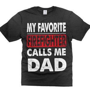 My Favorite Firefighter Calls Me Dad Shirt Gift From Firefighter For Dad Father&#39;s Day Dad Shirt Firefighter Shirts Gift For Father Daddy Dad