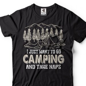 Camping Shirt I Just Want To Go Camping And Take Naps Shirt Funny Camping Camper Gifts Camper Shirt Forest Nature Outdoor Hiking Tee Shirt