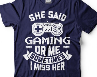 T-shirt drôle de joueur : elle a dit que c'était le jeu ou moi - T-shirt humoristique