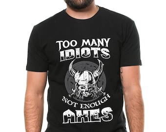 Funny Viking T-Shirt: Too Many Idiots, Not Enough Axes
