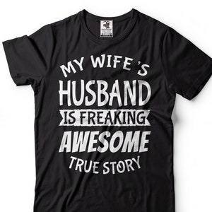 Mens My Wife&#39;s Husband Is Freaking Awesome Shirt Funny Husband Shirt Husband Gifts Gift For Men Anniversary Gifts For Men Hubby Shirts