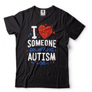 I Love Someone With Autism T-Shirt Autism Awareness Tee Autism Gift Tee Autistic Gift Ideas Shirt For Autistic Autism Tee For Him Her