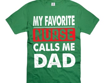 My Favorite Nurse Calls Me Dad Shirt Gift From Nurse For Dad Father's Day Shirts Fathers Day Gift Father Tshirts Shirt From Nurse For Him