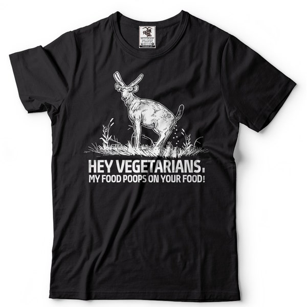 Hey Vegetarians Funny Shirt My Food Poops On Your Food Shirt Funny Deer Shirt Anti Vegan Tees Anti Vegetarian Shirt Anti Veganism Tee