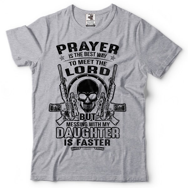 Mens Pro Gun T-shirt Prayer Is The Best Way To Meet The Lord But Messing With My Daughter Is Faster T-Shirt Funny Father's Day Tshirt