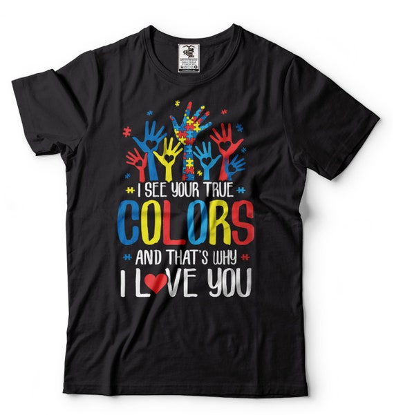 I See Your True Colors Hands Autism Awareness Gift T-Shirt I See Your True Colors Hands Autism Awareness Gift T-Shirt