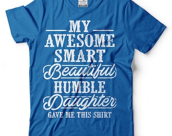 Mens My Awesome Smart Beautiful Humble Daughter Gave Me This T-shirt Funny Dad Shirt Father Gifts From Daughter Father&#39;s Day Shirt For him