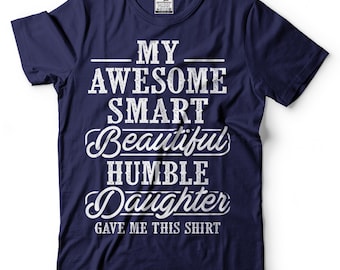 Mens My Awesome Smart Beautiful Humble Daughter Gave Me This T-shirt Funny Dad Shirt Father Gifts From Daughter Father's Day Shirt For him