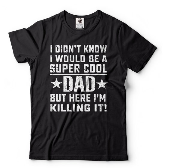Mens Dad T-shirt Funny Dad Shirt I Didn't Know I Would Be A Super