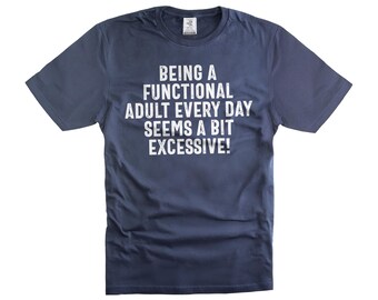 Funny Sarcastic T-Shirt: Functional Adult Humor Tee